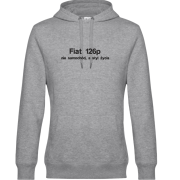Szara bluza z kapturem z wyhaftowanym napisem "Fiat 126p" - nie samochód, a styl życia. Napis "Fiat 126p" jest w pierwszej lini i jest nieco większy, napis "nie samochód a styl życia" jest poniżej nieco mniejszy.
