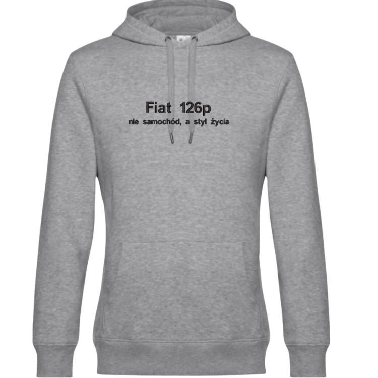 Szara bluza z kapturem z wyhaftowanym napisem "Fiat 126p" - nie samochód, a styl życia. Napis "Fiat 126p" jest w pierwszej lini i jest nieco większy, napis "nie samochód a styl życia" jest poniżej nieco mniejszy.